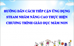 Hướng dẫn cách tiếp cân STEAM nhằm nâng cao thực hiện chương trình giáo dục Mầm non