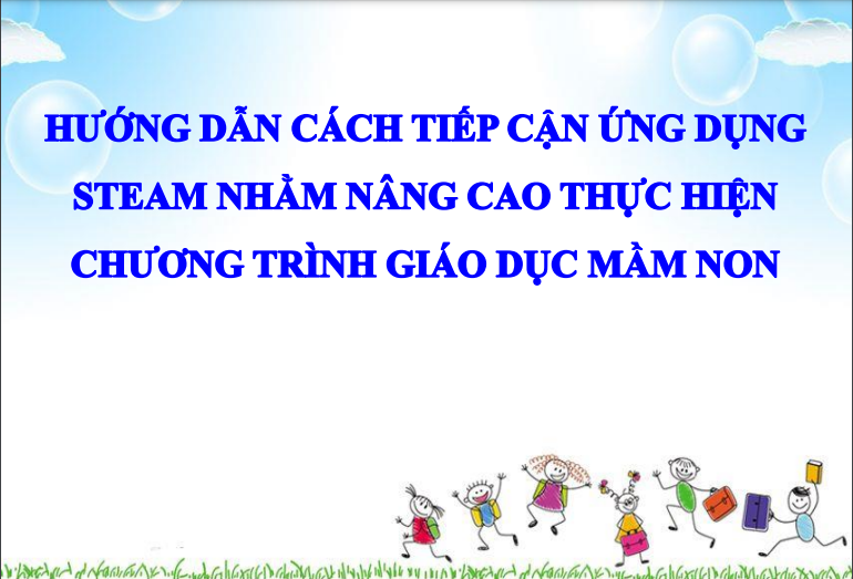 Hướng dẫn cách tiếp cân STEAM nhằm nâng cao thực hiện chương trình giáo dục Mầm non