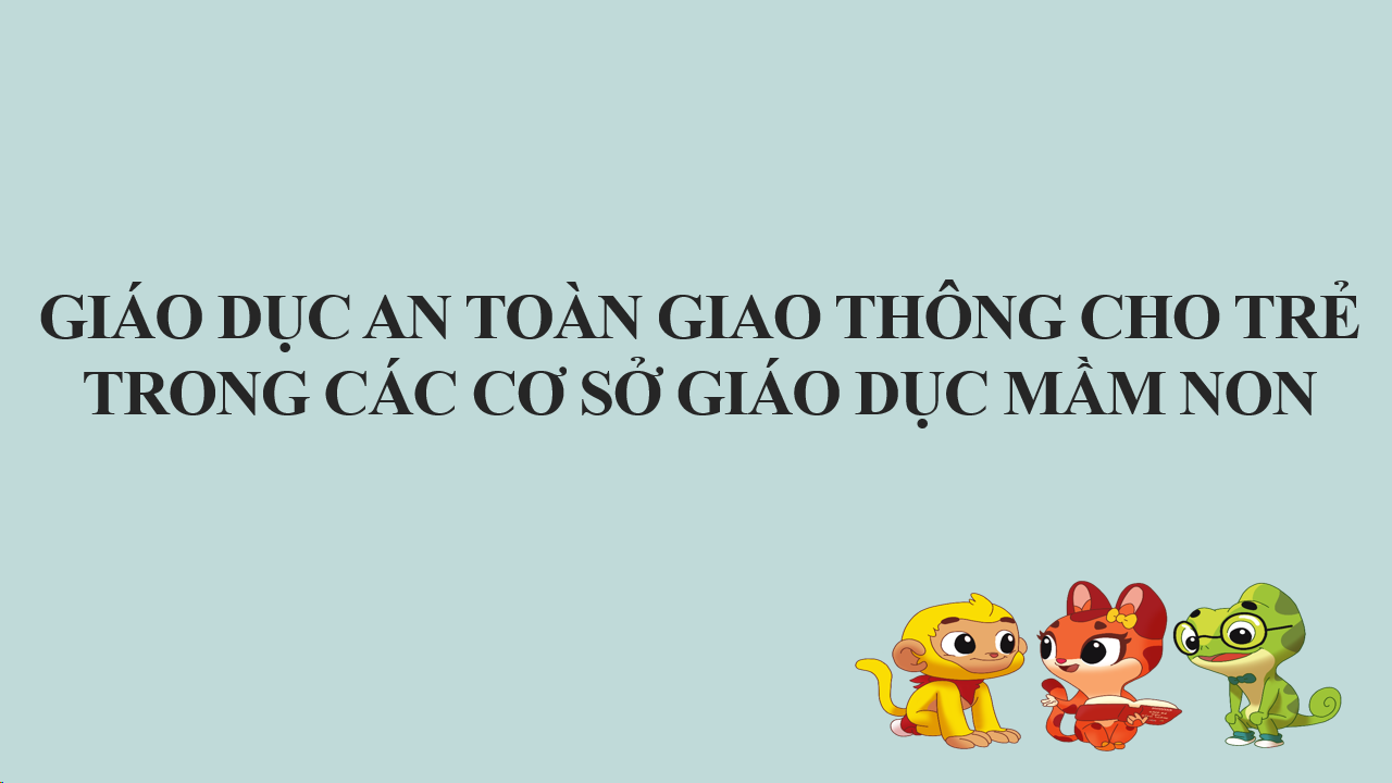 Giáo dục an toàn giao thông cho trẻ trong các cơ sở giáo dục mầm non
